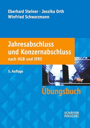 Jahresabschluss und Konzernabschluss nach HGB und IFRS: Übungsbuch von Schffer-Poeschel Verlag